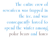 The entire crew of seventeen was trapped in the ice, and was consequently forced to spend the winter among polar bears and foxes